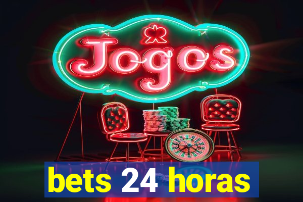 bets 24 horas