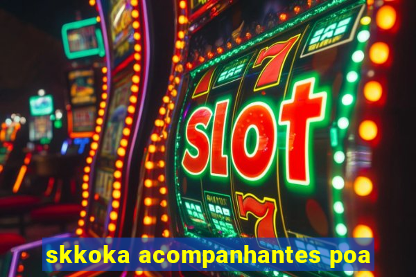 skkoka acompanhantes poa