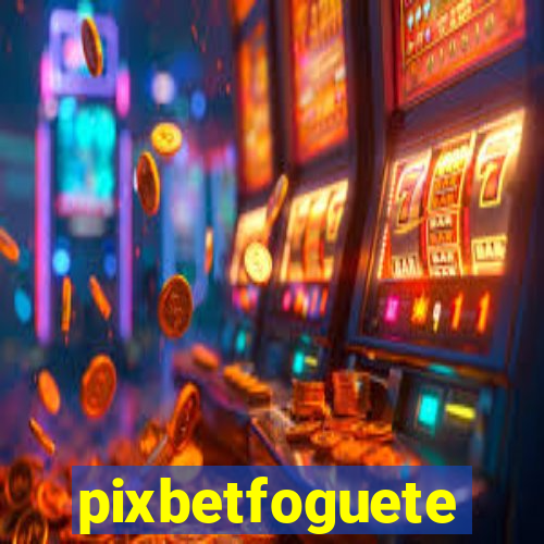 pixbetfoguete