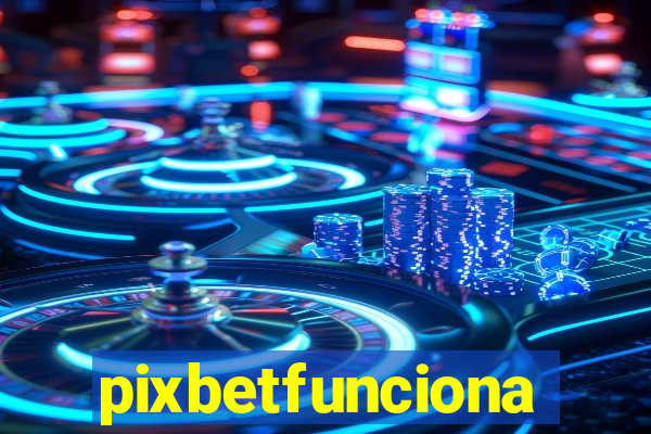 pixbetfunciona