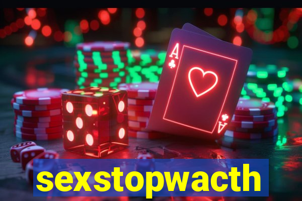 sexstopwacth