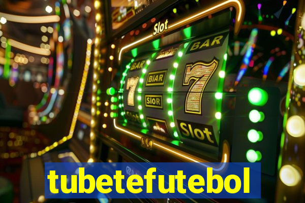 tubetefutebol