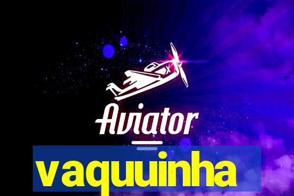 vaquuinha