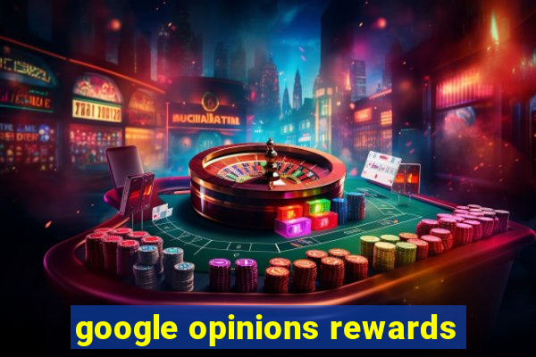 google opinions rewards