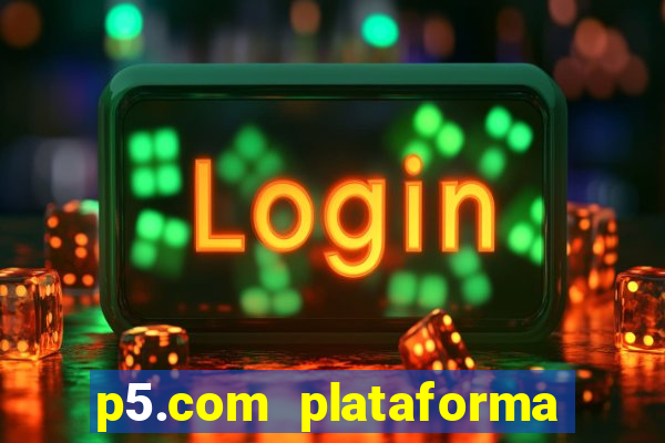 p5.com plataforma de jogos