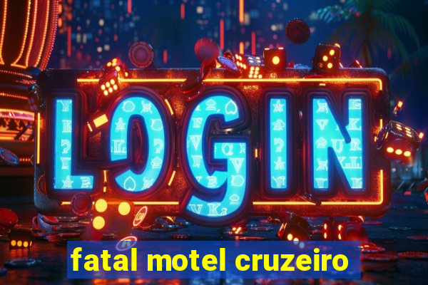 fatal motel cruzeiro