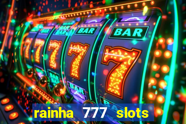 rainha 777 slots paga mesmo