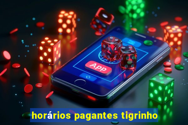 horários pagantes tigrinho