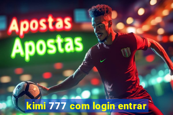 kimi 777 com login entrar