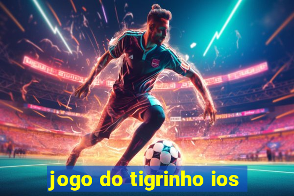 jogo do tigrinho ios