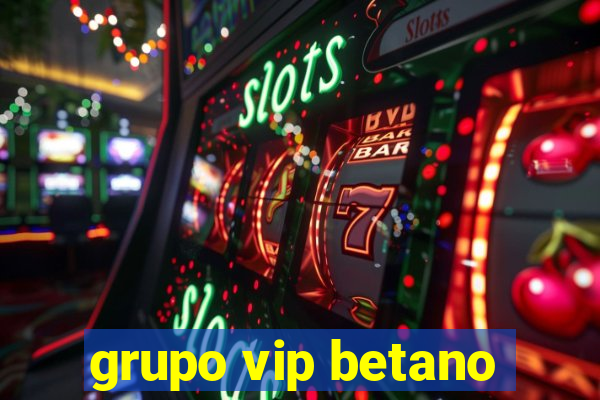 grupo vip betano