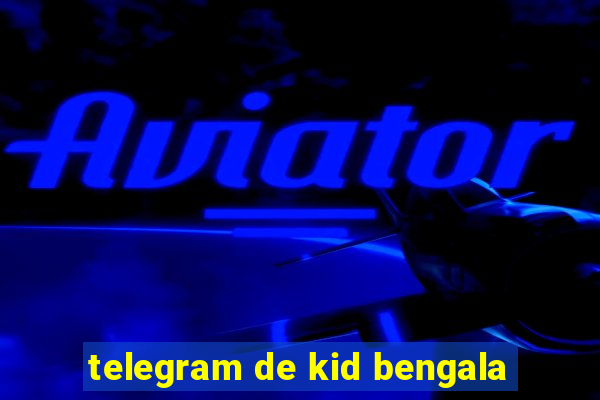 telegram de kid bengala