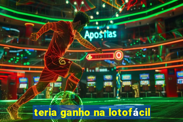 teria ganho na lotofácil