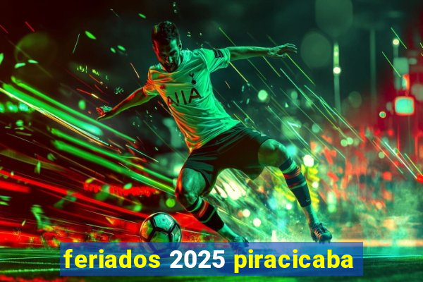 feriados 2025 piracicaba