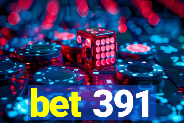 bet 391