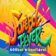 600bet é confiável