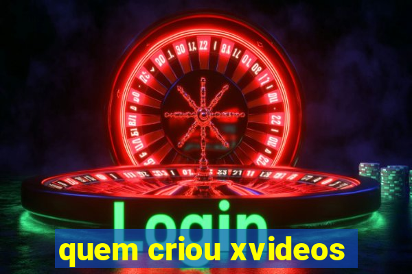 quem criou xvideos