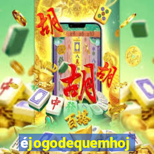 éjogodequemhoje