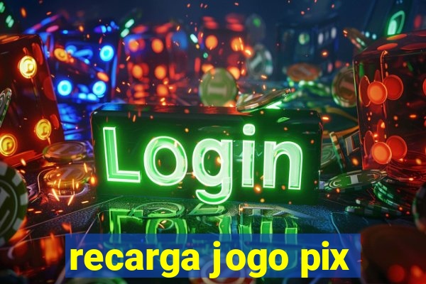 recarga jogo pix