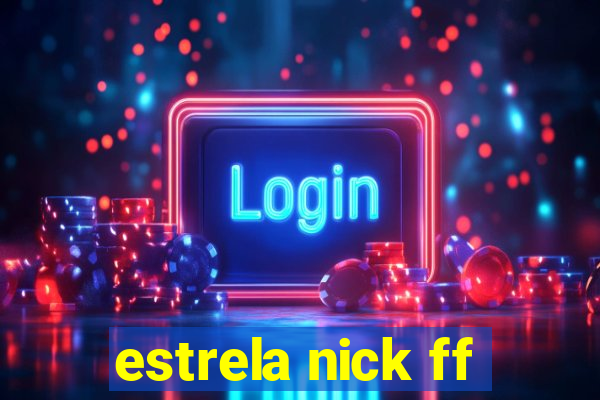 estrela nick ff