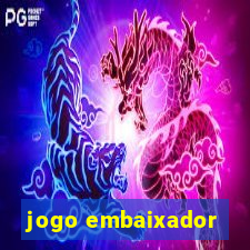 jogo embaixador