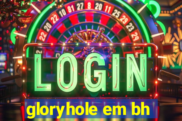 gloryhole em bh