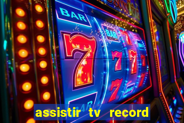 assistir tv record ao vivo