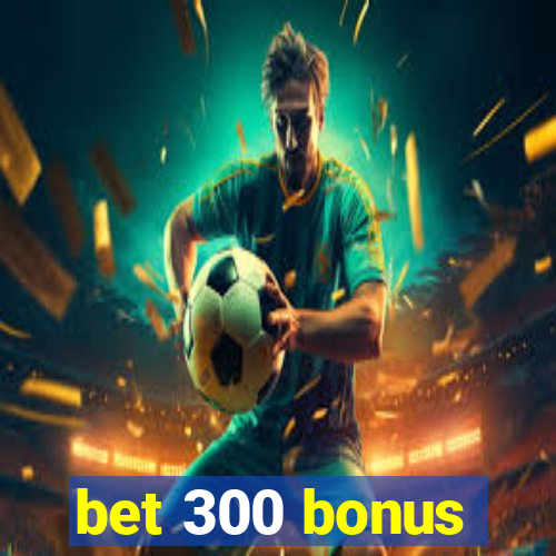 bet 300 bonus