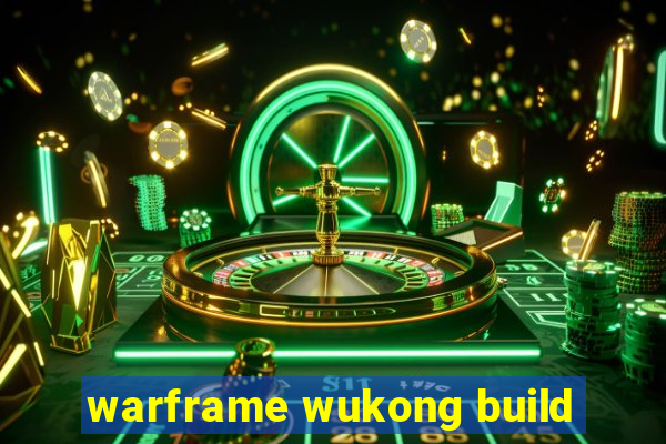 warframe wukong build