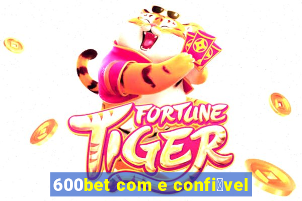 600bet com e confi谩vel