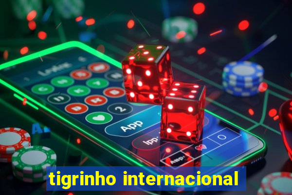 tigrinho internacional