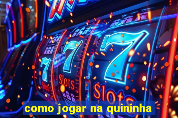 como jogar na quininha