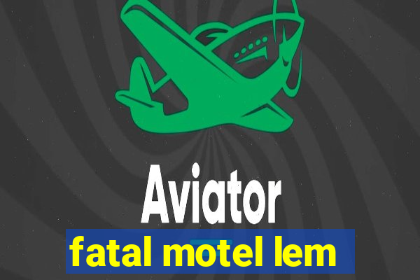 fatal motel lem