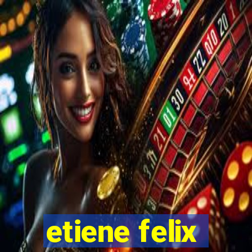 etiene felix