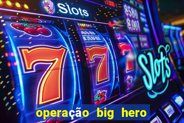 operação big hero assistir online