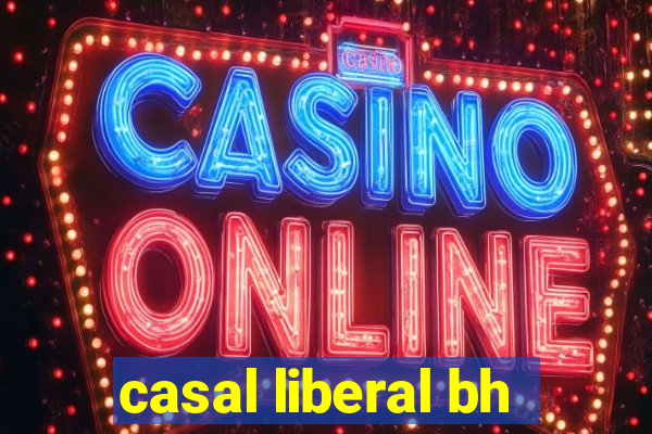 casal liberal bh