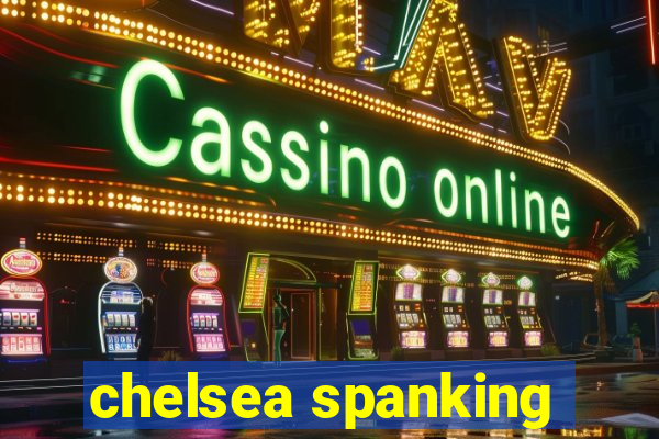 chelsea spanking