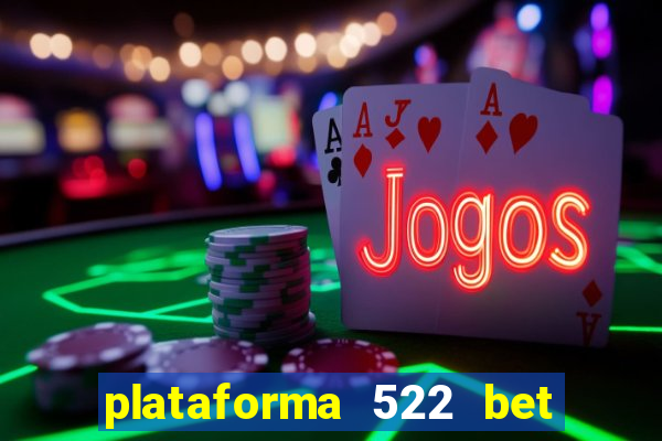 plataforma 522 bet 茅 confi谩vel