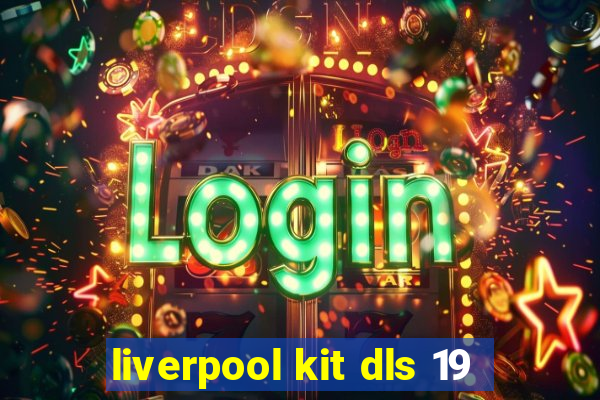 liverpool kit dls 19