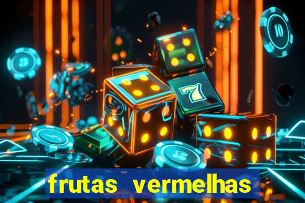 frutas vermelhas nomes e fotos