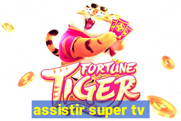 assistir super tv