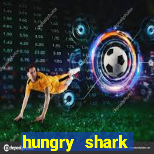 hungry shark evolution dinheiro infinito