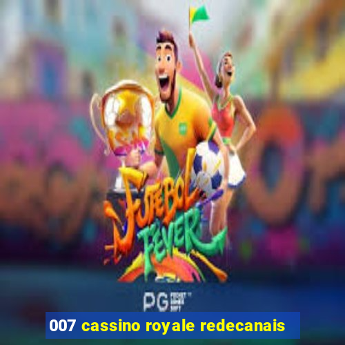 007 cassino royale redecanais