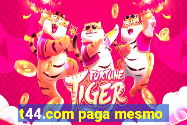 t44.com paga mesmo