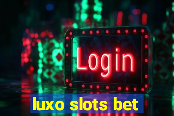 luxo slots bet