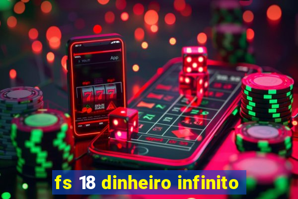 fs 18 dinheiro infinito