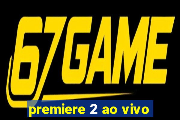 premiere 2 ao vivo