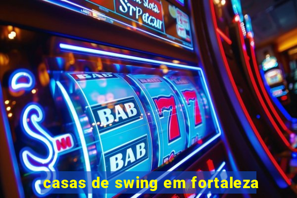 casas de swing em fortaleza