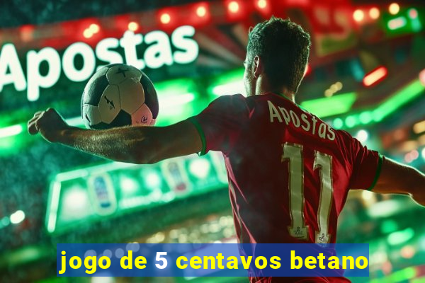 jogo de 5 centavos betano