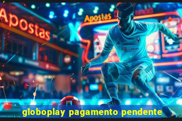 globoplay pagamento pendente